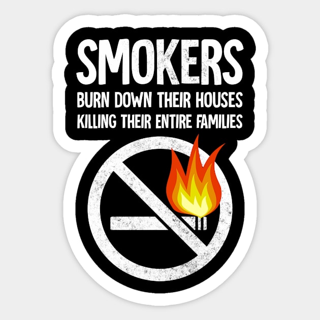 smokers burn down their houses killing their entire families Sticker by Horisondesignz